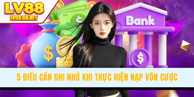 5 điều cần ghi nhớ khi thực hiện nạp vốn cược