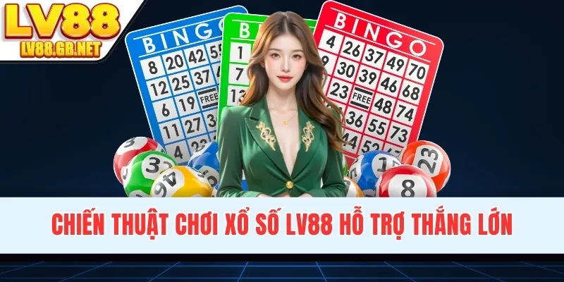 Chiến thuật chơi xổ số LV88 hỗ trợ thắng lớn