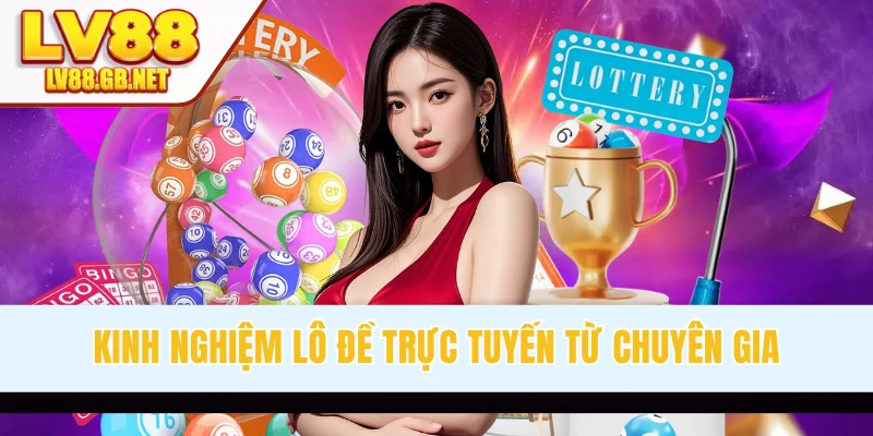 Kinh Nghiệm Lô Đề Trực Tuyến Cực Chuẩn Từ Chuyên Gia LV88