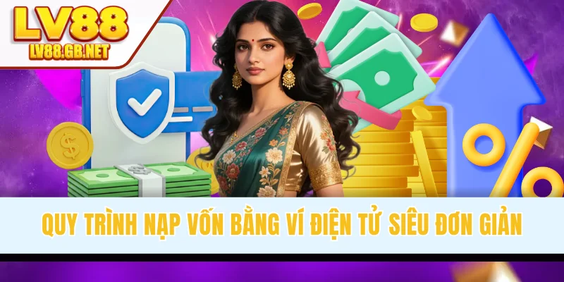 Quy trình nạp vốn bằng ví điện tử siêu đơn giản