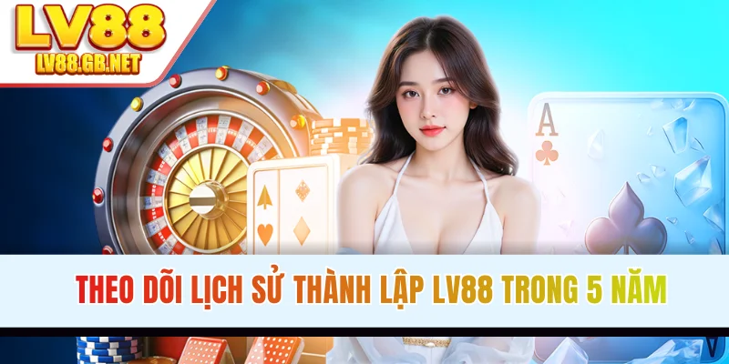 Theo dõi lịch sử thành lập LV88 trong 5 năm